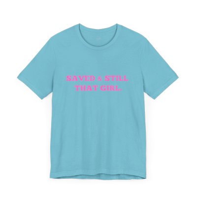 Saved and Still That Girl. T-Shirt