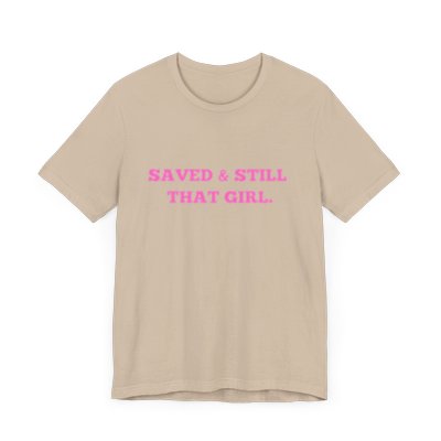 Saved and Still That Girl. T-Shirt