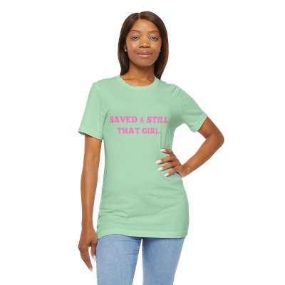 Saved and Still That Girl. T-Shirt